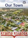 Our Town: Book 19 Carole Crimeen Suzanne Fletcher 9781922516657 Knowledge Books