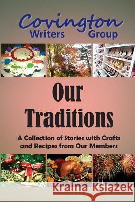 Our Traditions: A Collection of Stories with Crafts and Recipes from Our Members Covington Writers Group Mikey Chlanda Jenny Breeden 9781945368035 Seagull Productions LLC - książka