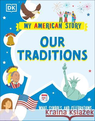 Our Traditions: What Symbols and Celebrations Do Americans Share? DK 9780744077681 DK Children (Us Learning) - książka