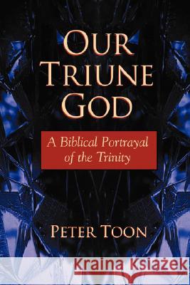 Our Triune God: A Biblical Portrayal of the Trinity Toon, Peter 9781573832267 Regent College Publishing - książka
