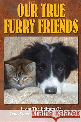 Our True Furry Friends Editors of True Story and True Confessio 9781518652349 Createspace - książka