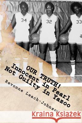 Our Truth! Innocent in Pearl, Not Guilty in Yazoo: (The truth behind the 1980 Yazoo City High School probation) Leach-Johnson, Revonne 9781477468906 Createspace - książka