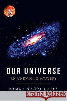 Our Universe: An Unending Mystery Raman Sivashankar 9781539181187 Createspace Independent Publishing Platform - książka