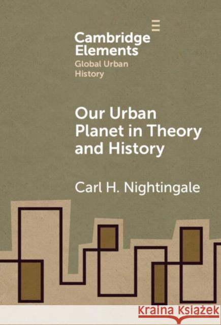 Our Urban Planet in Theory and History Carl Nightingale 9781009494595 Cambridge University Press - książka