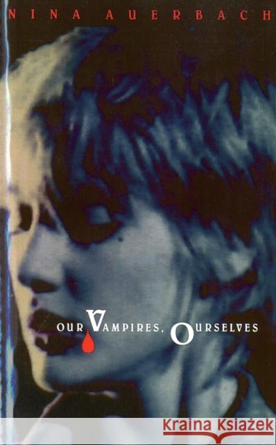 Our Vampires, Ourselves Nina Auerbach 9780226032023 University of Chicago Press - książka