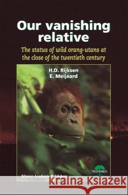 Our Vanishing Relative: The Status of Wild Orang-Utans at the Close of the Twentieth Century Rijksen, H. D. 9789048152391 Not Avail - książka