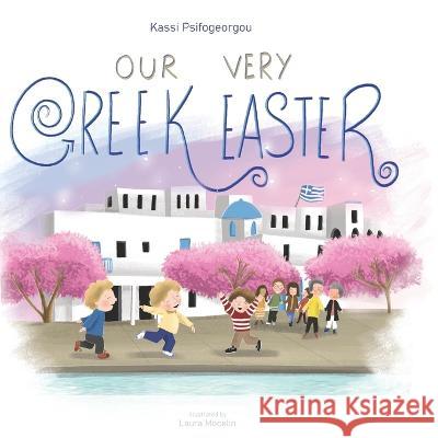 Our Very Greek Easter: Orthodox Easter Laura Mocelin Kassi Psifogeorgou  9781916898974 Adventuresome Words - książka