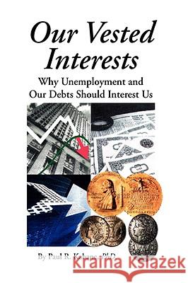 Our Vested Interests Paul R. Phd. Kahane 9781436320696 XLIBRIS CORPORATION - książka