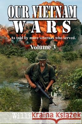 Our Vietnam Wars, Volume 3: as told by still more veterans who served William F. Brown 9781087935980 Indy Pub - książka