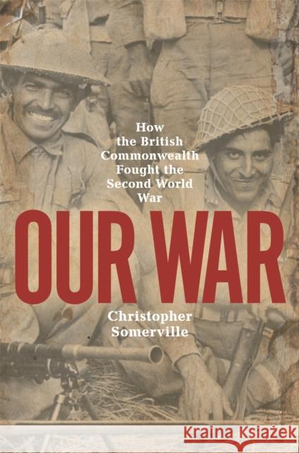 Our War: How the British Commonwealth Fought the Second World War Christopher Somerville 9781474617635 Orion Publishing Co - książka