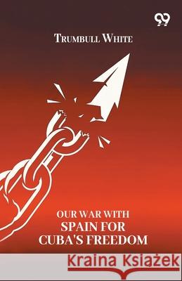 Our War With Spain For Cuba's Freedom Trumbull White 9789374836675 Double 9 Books - książka