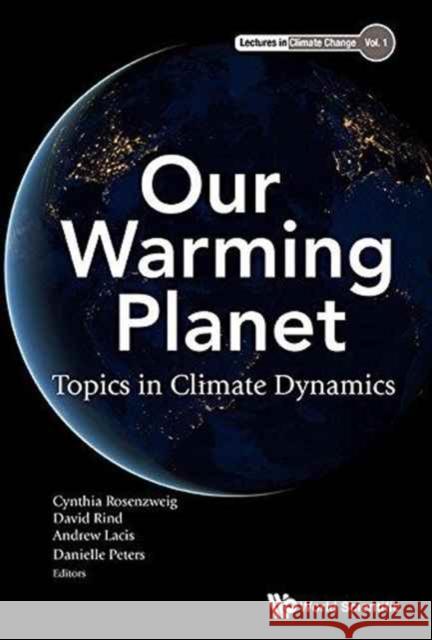 Our Warming Planet: Topics in Climate Dynamics Cynthia Rosenzweig David Rind 9789813148789 World Scientific Publishing Company - książka