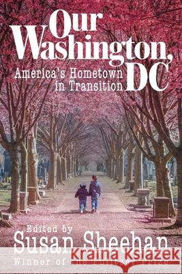 Our Washington, DC: America's Hometown in Transition Susan Sheehan 9781958861585 Sager Group LLC - książka