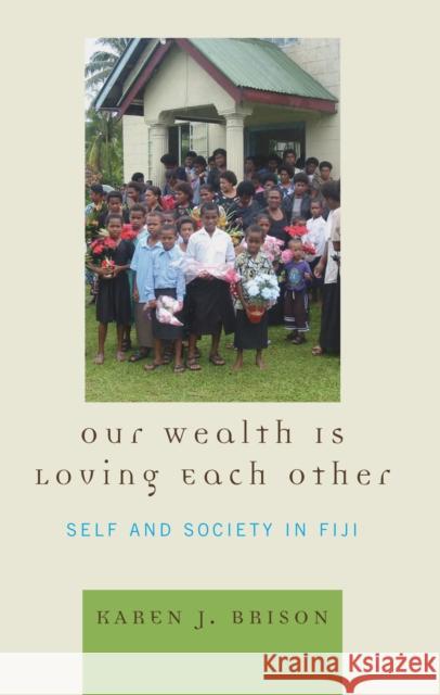 Our Wealth Is Loving Each Other: Self and Society in Fiji Brison, Karen J. 9780739114889 Lexington Books - książka