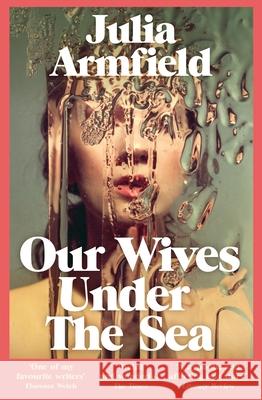 Our Wives Under The Sea Julia Armfield 9781529017250 Pan Macmillan - książka