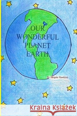 Our Wonderful Planet Earth: Book two in the Science with a Beat series: A children's picture book answering 18 question in rhyme such as What is t Hawkins, Jacquie Lynne 9781517356774 Createspace - książka