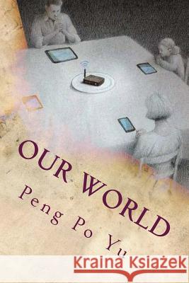 Our World Peng Po Yu 9781548606312 Createspace Independent Publishing Platform - książka