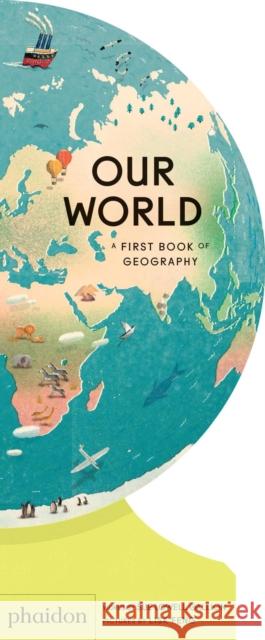 Our World: A First Book of Geography Sue Lowel Lisk Feng 9781838660819 Phaidon Press Ltd - książka