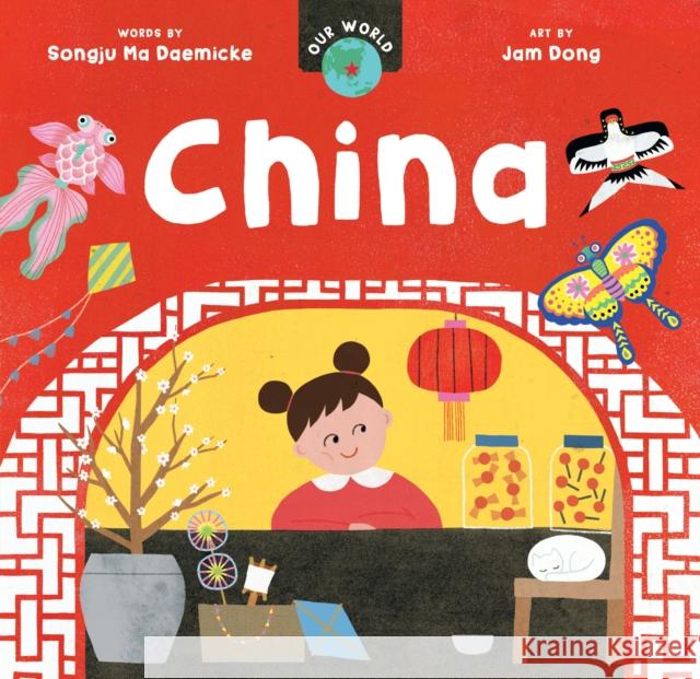 Our World: China Songju Ma Daemicke 9798888590065 Barefoot Books Ltd - książka