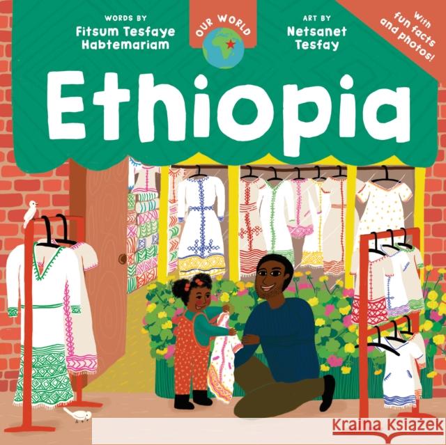 Our World: Ethiopia Fitsum Tesfaye Habtemariam 9798888599129 Barefoot Books Ltd - książka