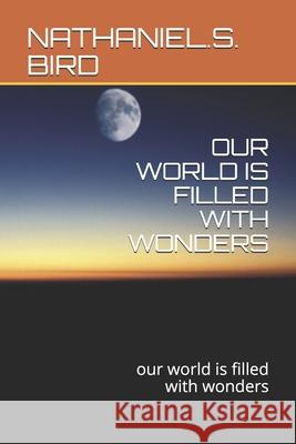 Our World Is Filled with Wonders: our world is filled with wonders Bird, Birdy 9781794620827 Independently Published - książka