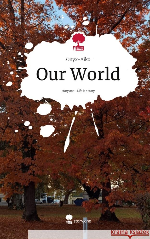 Our World. Life is a Story - story.one Onyx-Aiko 9783711554918 story.one publishing - książka