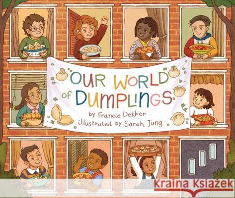 Our World of Dumplings Francie Dekker Sarah Jung 9781499812343 Little Bee Books - książka