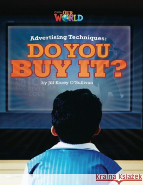 Our World Readers: Advertising Techniques, Do You Buy It?: American English Jill O'Sullivan   9781133730842 National Geographic/(ELT) - książka