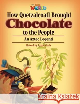 Our World Readers: How Quetzalcoatl Brought Chocolate to the People Lynn Mesh 9781133730811 Cengage Learning, Inc - książka