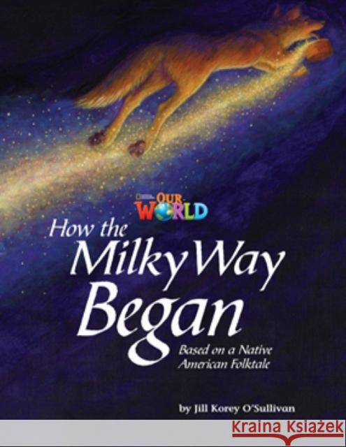 Our World Readers: How the Milky Way Began: American English Jill O'Sullivan   9781133730736 National Geographic/(ELT) - książka