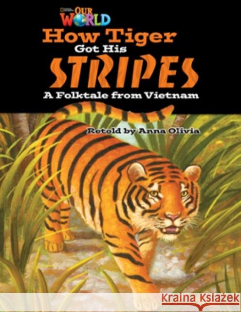 Our World Readers: How Tiger Got His Stripes: American English Anna Olivia   9781133730712 National Geographic/(ELT) - książka