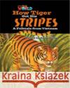 Our World Readers: How Tiger Got His Stripes: British English Anna Olivia 9781285191416 Cengage Learning, Inc