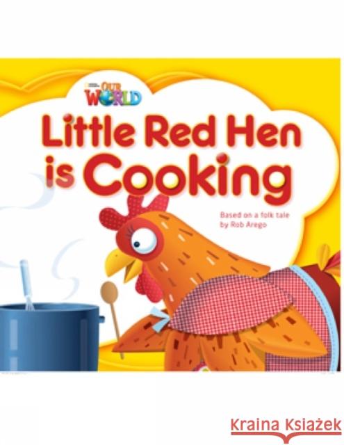 Our World Readers: Little Red Hen Is Cooking: British English Rob Arego 9781285190686 National Geographic Society - książka