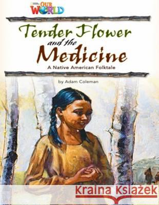 Our World Readers: Tender Flower and the Medicine Coleman, Adam 9781133730644 Cengage Learning, Inc - książka