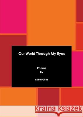 Our World Through My Eyes Robin Giles 9780244543211 Lulu.com - książka