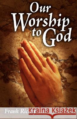 Our Worship To God Richey, Frank 9780981651903 Cypress Creek Book Company - książka