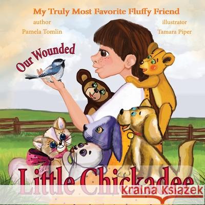 Our Wounded Little Chickadee: Emma and Friends Rescue Injured Little Bird Tamara Piper Pamela Tomlin 9781794443556 Independently Published - książka