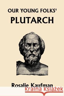 Our Young Folks' Plutarch (Yesterday's Classics) Kaufman, Rosalie 9781599152080 Yesterday's Classics - książka