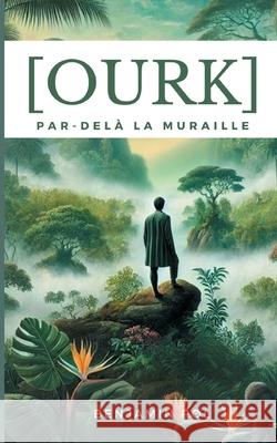 Ourk, par-del? la muraille: Le voyage en monde sauvage d'Isa?l Panopt?s Benjamin Pol 9782322498277 Bod - Books on Demand - książka