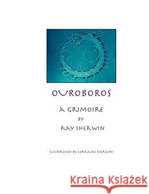Ouroboros: A Grimoire Ray Sherwin 9781544883809 Createspace Independent Publishing Platform - książka