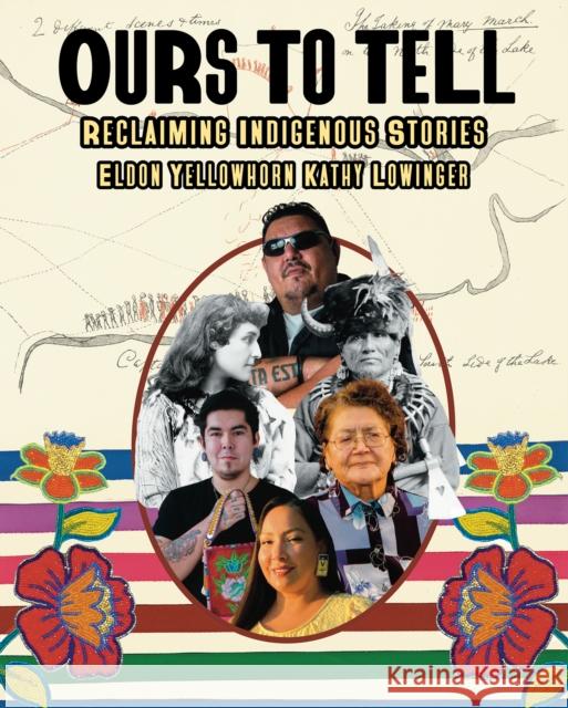 Ours to Tell: Reclaiming Indigenous Stories Eldon Yellowhorn Kathy Lowinger 9781773219530 Annick Press - książka