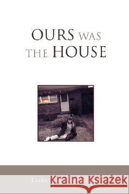 Ours Was the House Lisbeth L Mccarty 9780595498338 IUNIVERSE.COM - książka