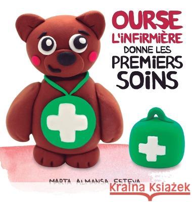 Ourse l\'Infirmi?re donne les premiers soins Marta Almans 9781915193223 Marta Almansa Esteva - książka