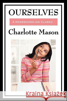 Ourselves: Volume IV of Charlotte Mason's Homeschooling Series Mason, Charlotte 9781604594317 WILDER PUBLICATIONS, LIMITED - książka