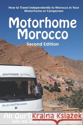 OurTour Guide to Motorhome Morocco: How to Travel Independently to Morocco in Your Motorhome or Campervan Jason Buckley, Julie Buckley 9781521201978 Independently Published - książka