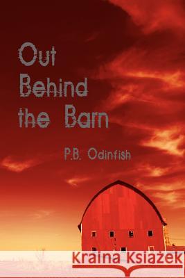 Out Behind the Barn P. B. Odinfish 9781425999292 Authorhouse - książka