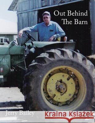 Out Behind the Barn Bailey, Jerry 9781434312303 Authorhouse - książka