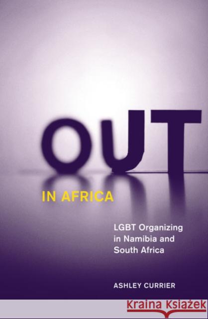 Out in Africa : LGBT Organizing in Namibia and South Africa Ashley Currier 9780816678006 University of Minnesota Press - książka