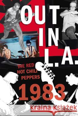 Out in L.A.: The Red Hot Chili Peppers, 1983 Hamish Duncan 9781641608015 Chicago Review Press - książka