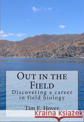 Out in the Field: Discovering a career in field biology Hovey, Tim E. 9781475182422 Createspace Independent Publishing Platform - książka
